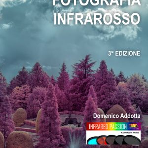 3° Edizione | GUIDA PRATICA PER LA FOTOGRAFIA INFRAROSSO: Impariamo a fotografare il mondo invisibile