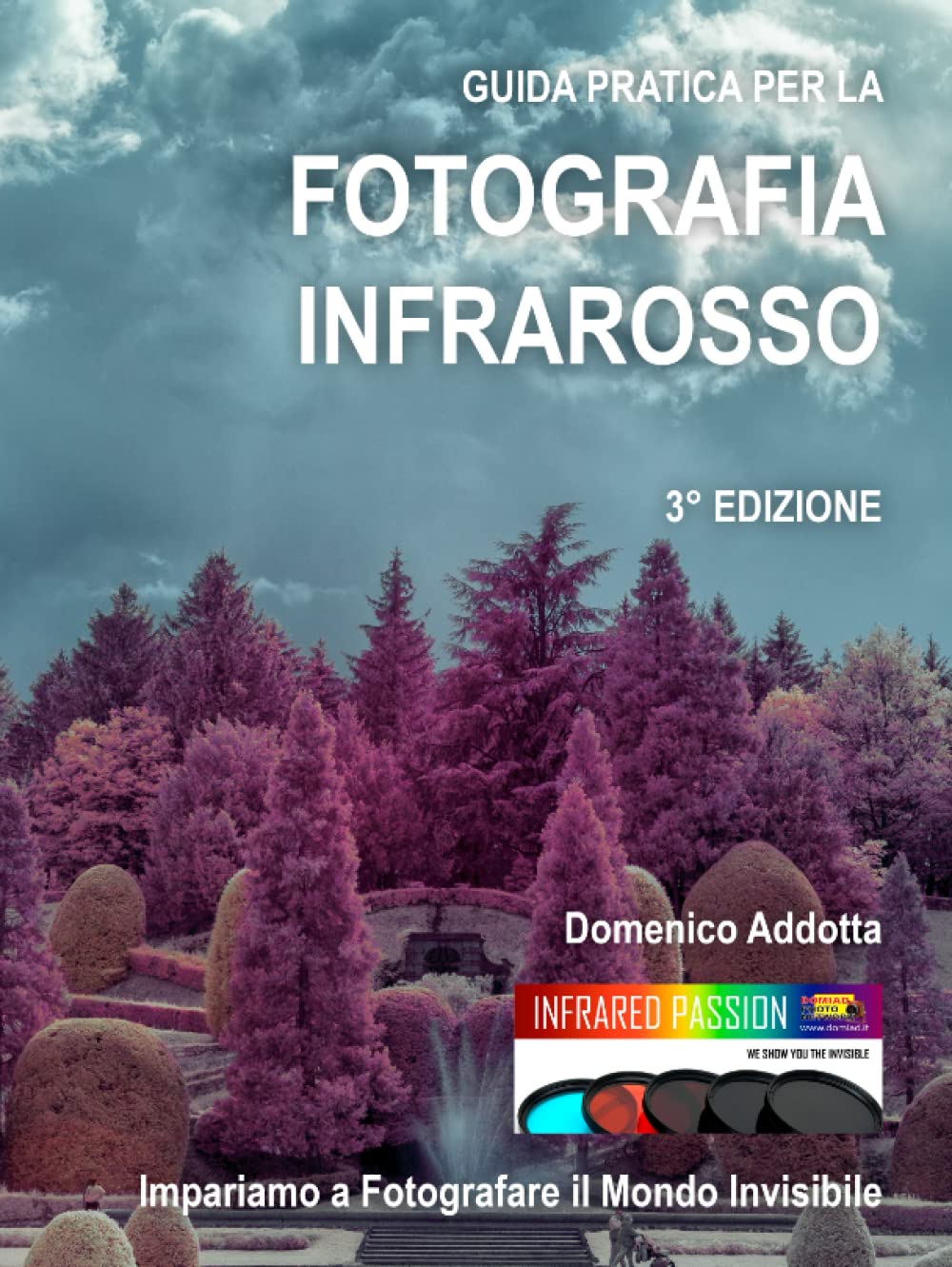 Guida Pratica per la Fotografia Infrarosso: Un Tuffo nel Mondo Invisibile di Domenico Addotta