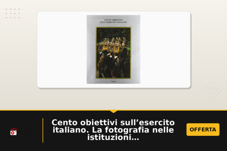Cento obiettivi sull'esercito italiano. La fotografia nelle istituzioni militari. Ediz. illustrata in offerta su Amazon: oggi a 10.00 euro