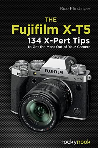 The Fujifilm X-T5: 134 X-Pert Tips to Get the Most Out of Your Camera (English Edition)